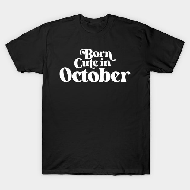 Born Cute in October - Birth Month (2) - Birthday T-Shirt by Vector-Artist